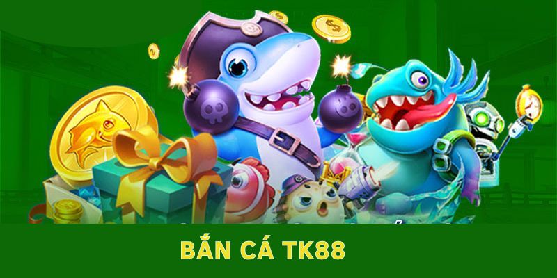 Top 5 game bắn cá TK88 anh em không thể nào bỏ qua