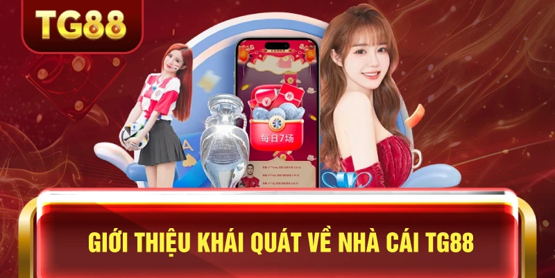 giới thiệu khái quát về nhà cái tg88