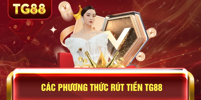 Các phương thức rút tiền tg88 nhanh nhất