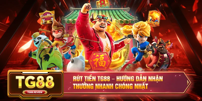 Rút tiền TG88 – Hướng dẫn nhận thưởng nhanh chóng nhất