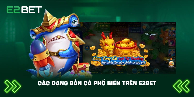 Các dạng bắn cá phổ biến trên E2BET