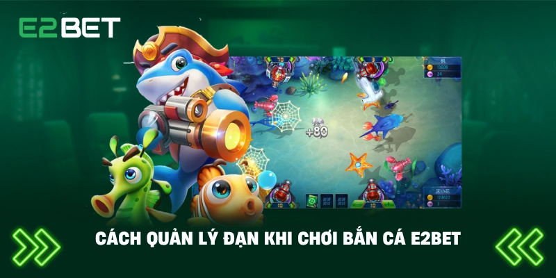 Cách quản lý đạn khi chơi bắn cá E2BET