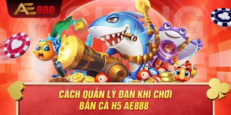 Cách quản lý đạn khi chơi bắn cá H5 AE888