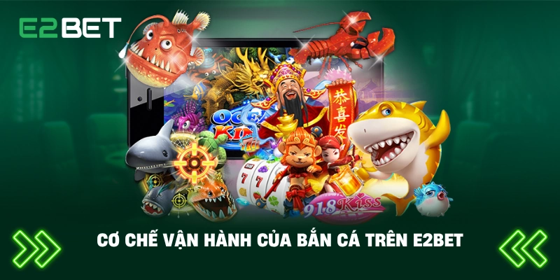 Cơ chế vận hành của bắn cá trên E2BET